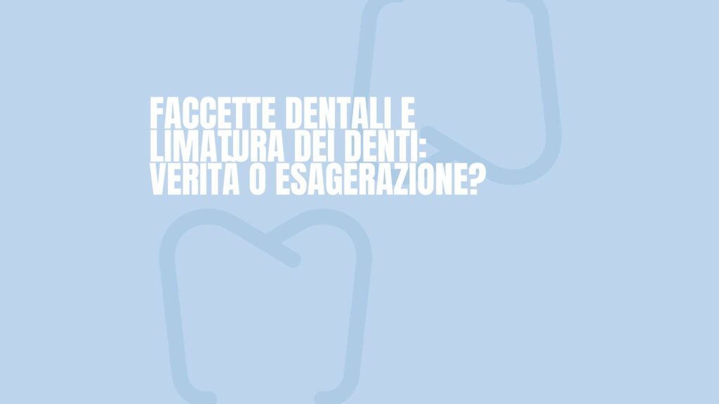 faccette-dentali-dentista-massafra-canosa-di-puglia-milano-faccette-dentali-limatura-dei-denti-verita-o-esagerazione