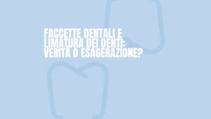 faccette-dentali-dentista-massafra-canosa-di-puglia-milano-faccette-dentali-limatura-dei-denti-verita-o-esagerazione