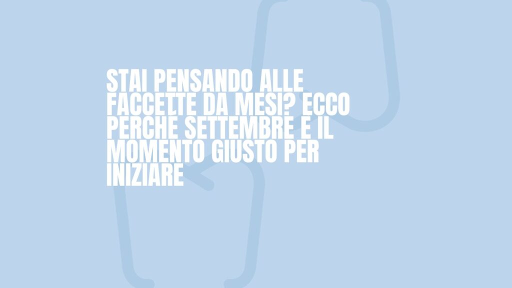 Dettagli allegato faccette-dentali-dentista-massafra-canosa-di-puglia-milano-faccette-settembre-il-momento-giusto-per-iniziare